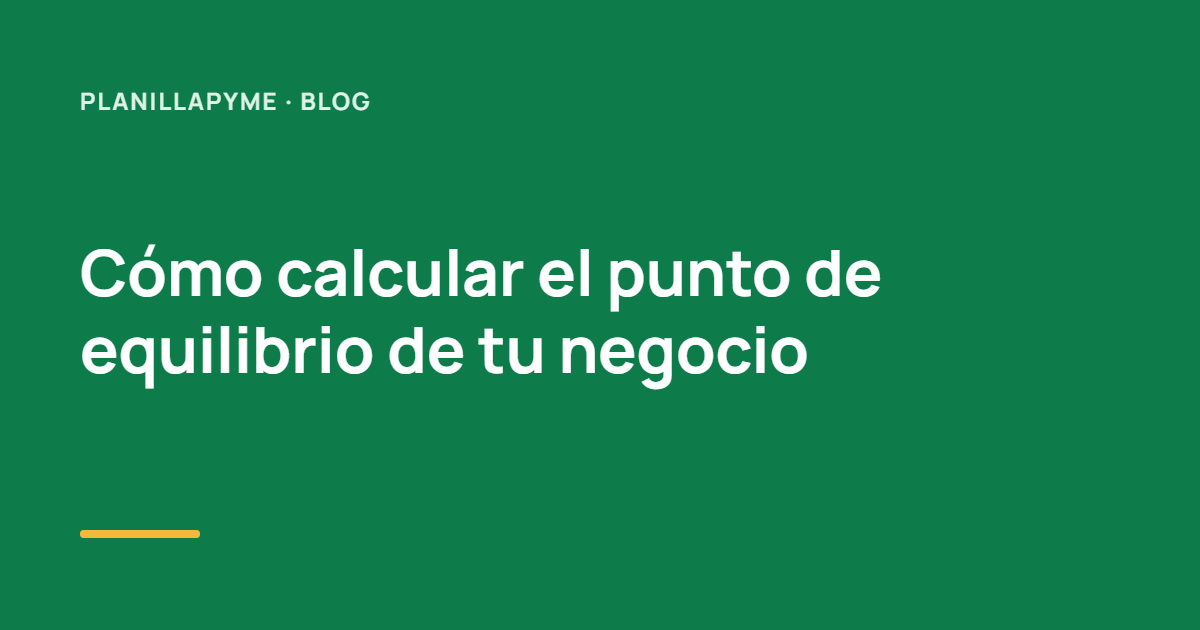 Cómo calcular el punto de equilibrio de tu negocio