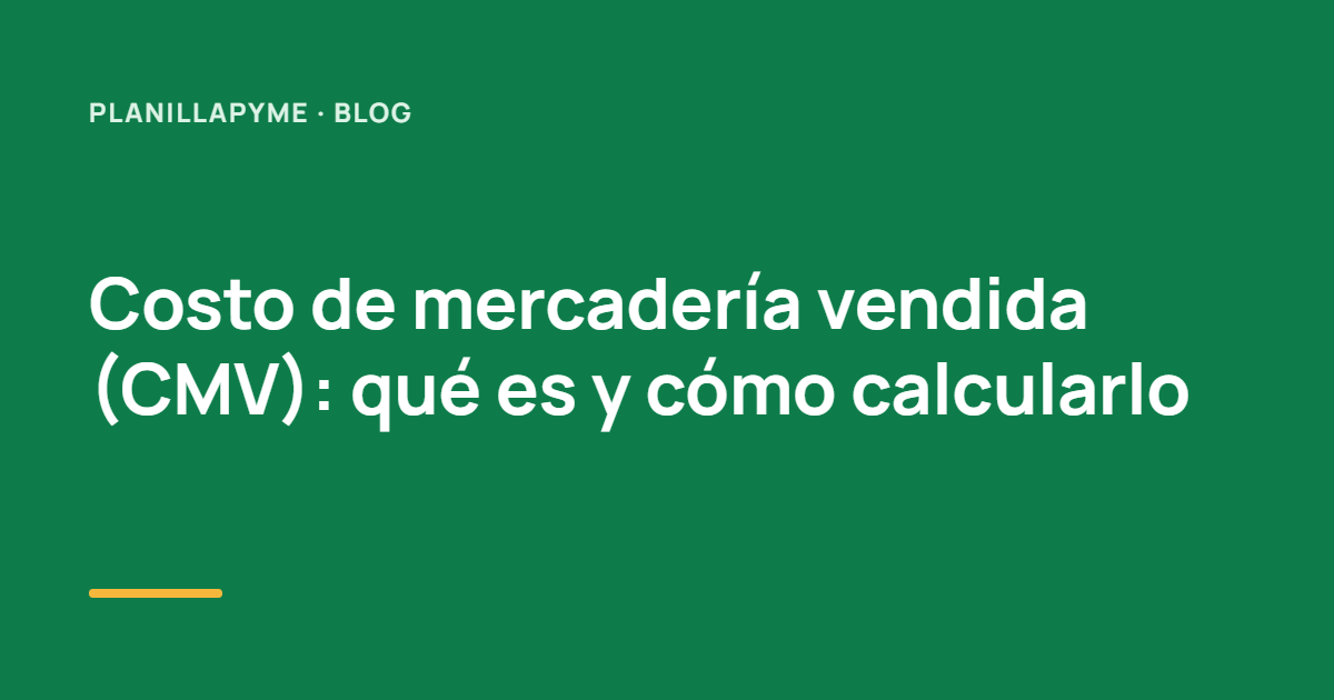 Costo de mercadería vendida (CMV): qué es y cómo calcularlo